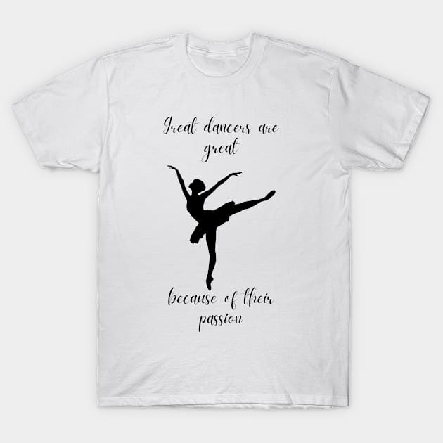 Great Dancers Are Great Because Of Their Passion | Pointe Pas De Deux Tutu Girl Ballet Dancer T-Shirt by mounteencom